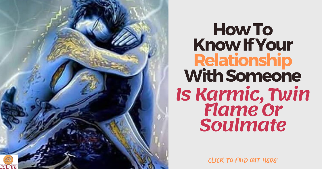How To Know If Your Relationship With Someone Is Karmic, Twin Flame Or