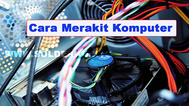 Cara Merakit Komputer Sendiri Dengan Mudah