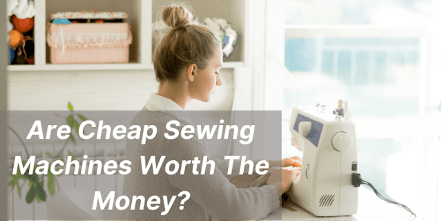 Cheap sewing machines worth the money