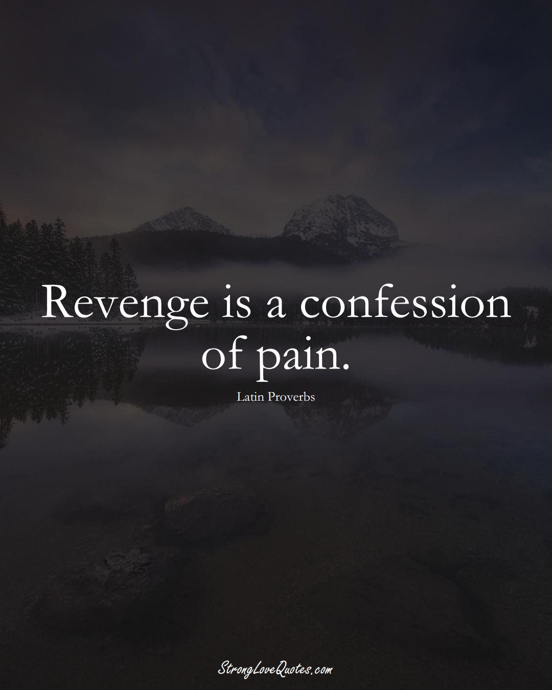 Revenge is a confession of pain. (Latin Sayings);  #aVarietyofCulturesSayings