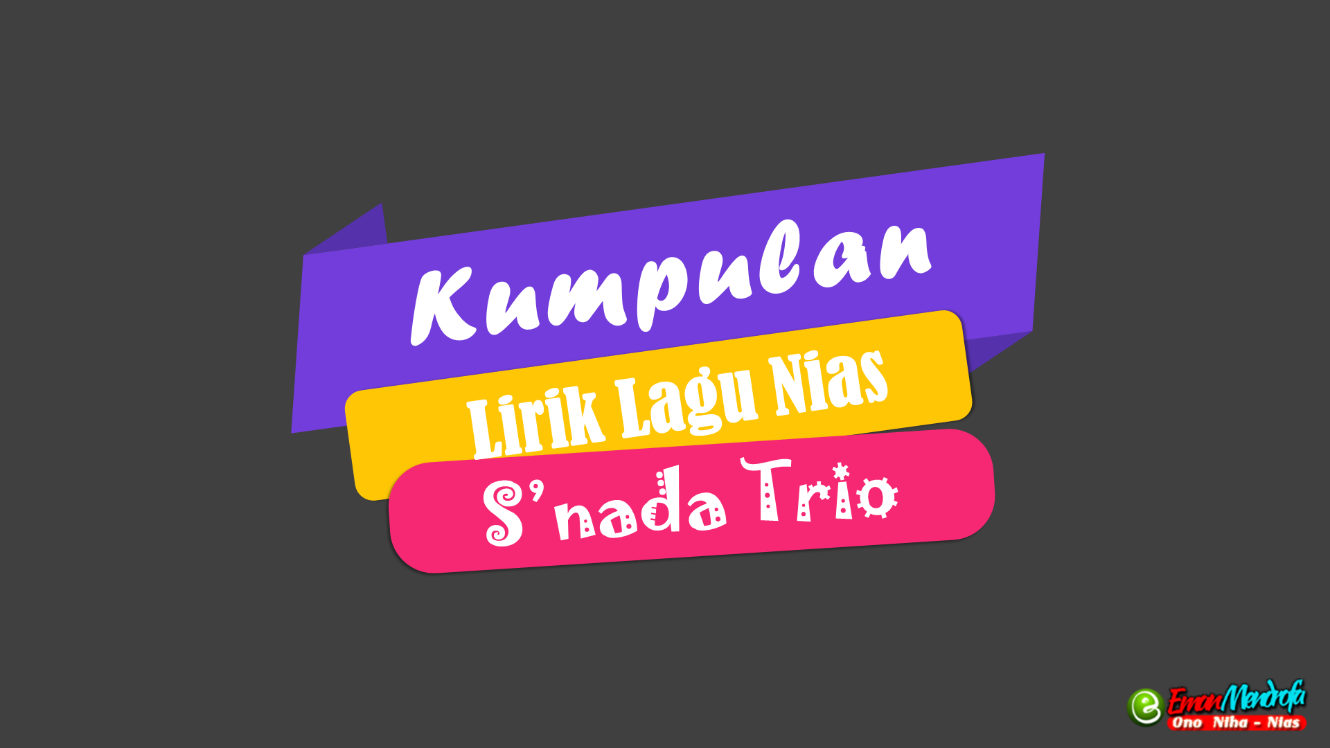 Kumpulan Lirik Lagu Nias Snada Trio Ono Niha Nias