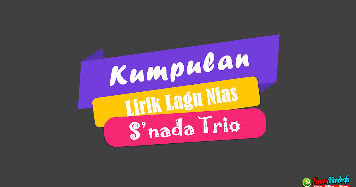 Kumpulan Lirik Lagu Nias Snada Trio Ono Niha Nias