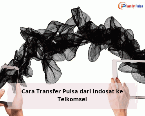 Cara Transfer Pulsa dari Indosat ke Telkomsel - Family Pulsa Murah