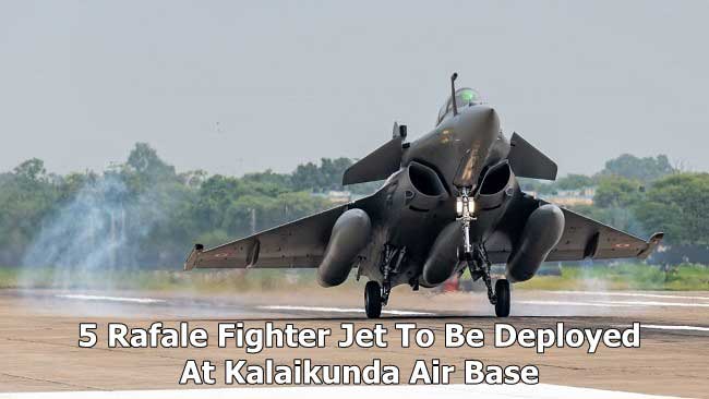 Kalaikunda Air Base पर फ्रांस से आये 5 Rafale Fighter Jet को तैनात किये जाएंगे