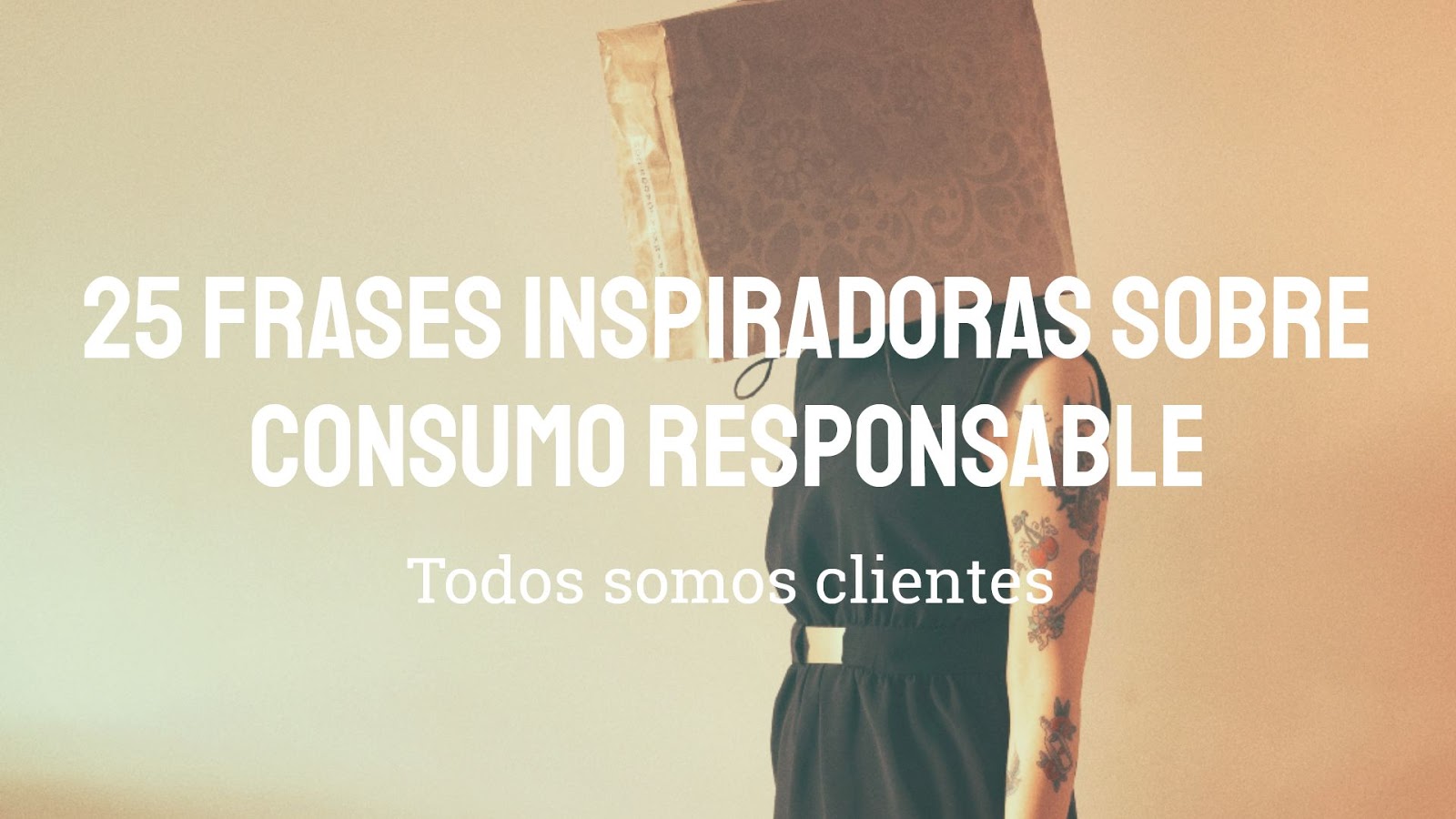 Todos Somos Clientes: 25 Frases Inspiradoras sobre Consumo Responsable