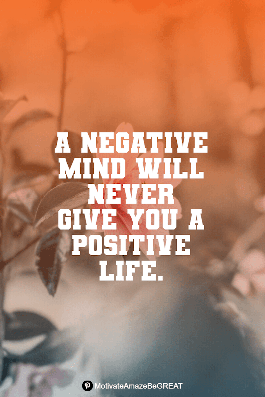 "A negative mind will never give you a positive life." Positive Mindset Quotes And Motivational Words For Bad Times: "A negative mind will never give you a positive life."