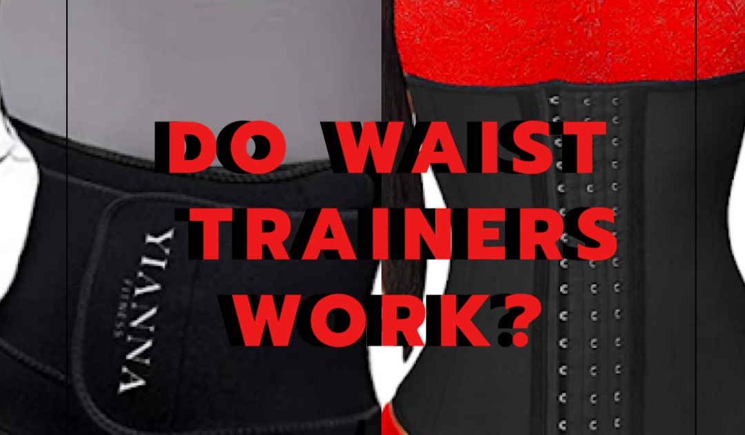 Do Waist Trainers Work? How To Get A Smaller Waist Using Waist Trainers
