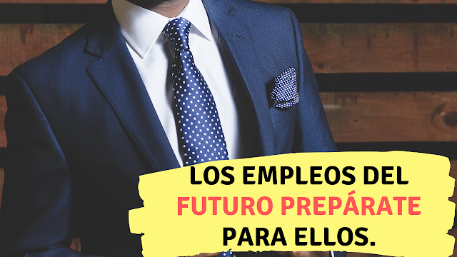 Los empleos del futuro prepárate para ellos