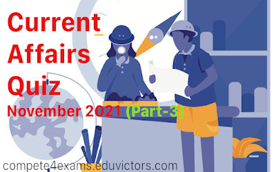 Current Affairs Novermber - 2021 - Part 3 #currentaffairs #indiacurrent #compete4exams #eduvictors