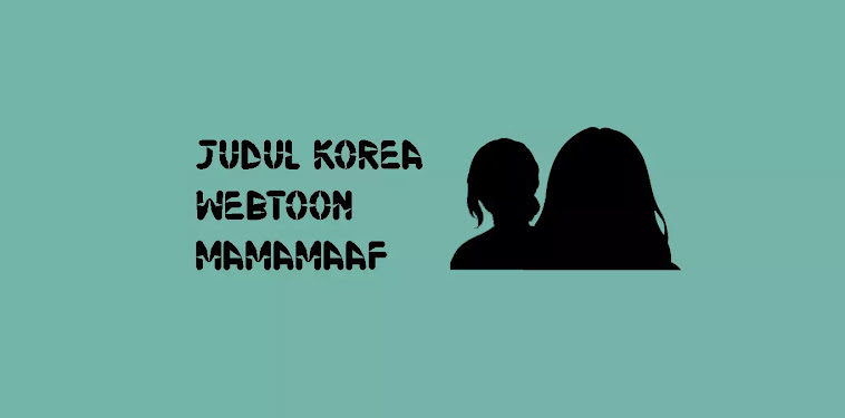 Judul Korea Webtoon MAMAMAAF Judul Korea Webtoon MAMAMAAF