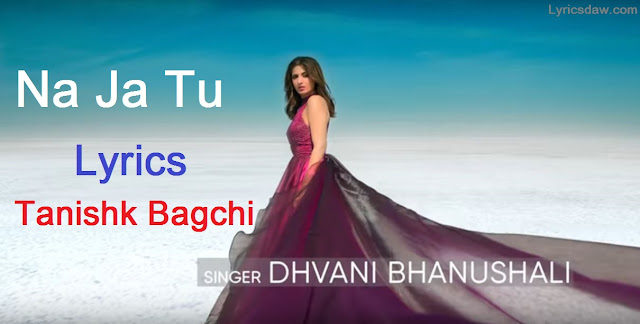 https://lyricsdaw.com/2020/01/dhvani-bhanushali-na-ja-tu-lyrics.html