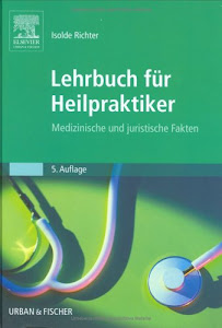Lehrbuch für Heilpraktiker: Medizinischen und juristischen Fakten
