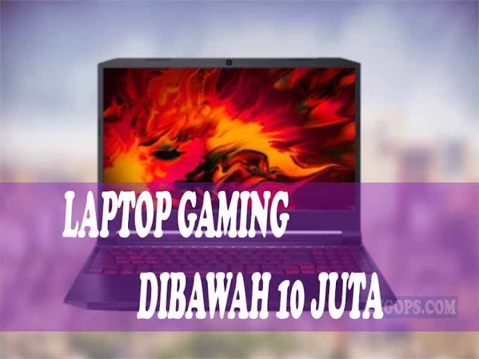 Laptop Gaming dibawah 10 Juta, Ini 5 Daftar Terbaiknya!