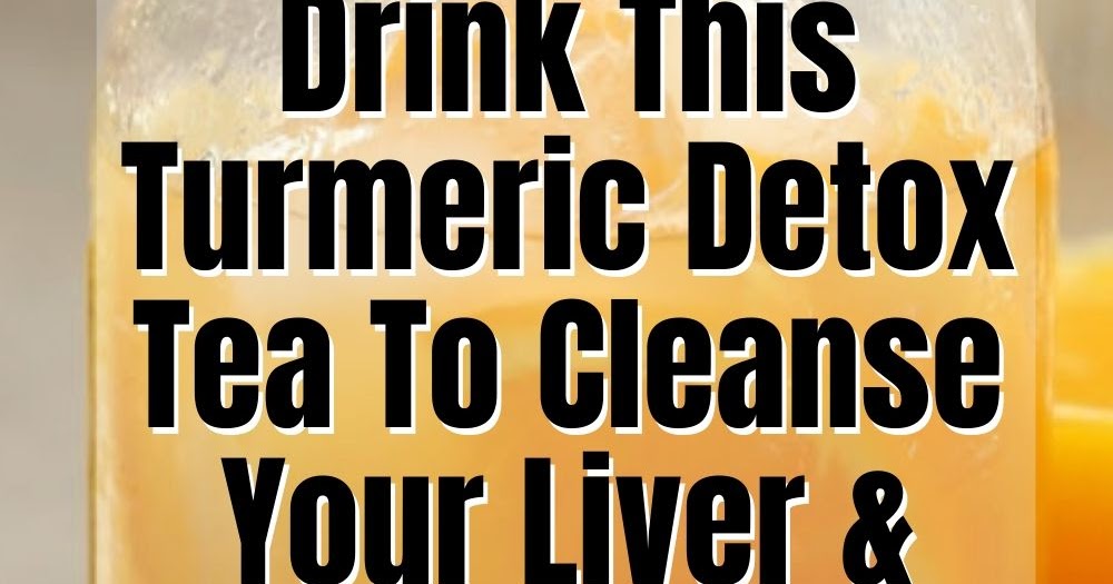 Powerful Turmeric Detox Tea To Cleanse The Liver & Lose Weight