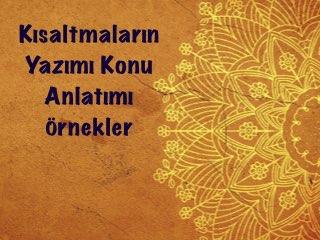 Kısaltmaların Yazımı Konu Anlatımı Örnekler