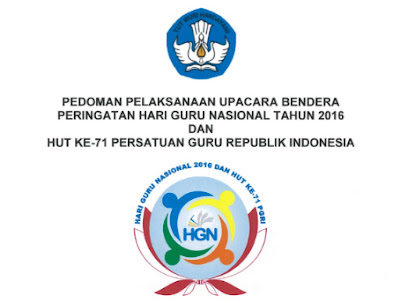 Surat Edaran Dan Pedoman Pelaksanaan Upacara Peringatan Hari Guru Nasional Hgn Tahun 2016 Dan Hut Pgri Ke 71 Tahun 2016 Dadang Jsn