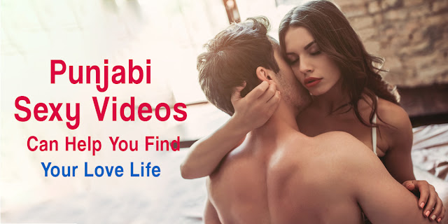 Punjabi Sexy Videos Can Help You Find Your Love Life