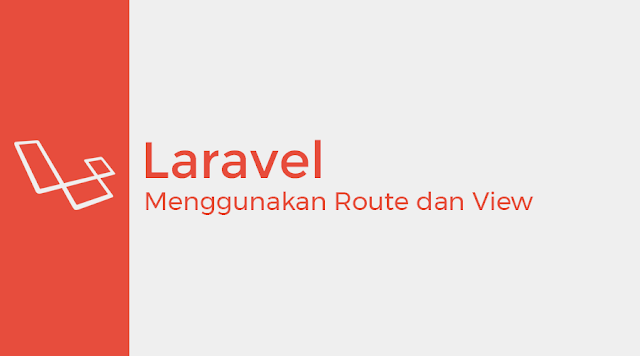 Laravel Tutorial: Menggunakan Route dan View
