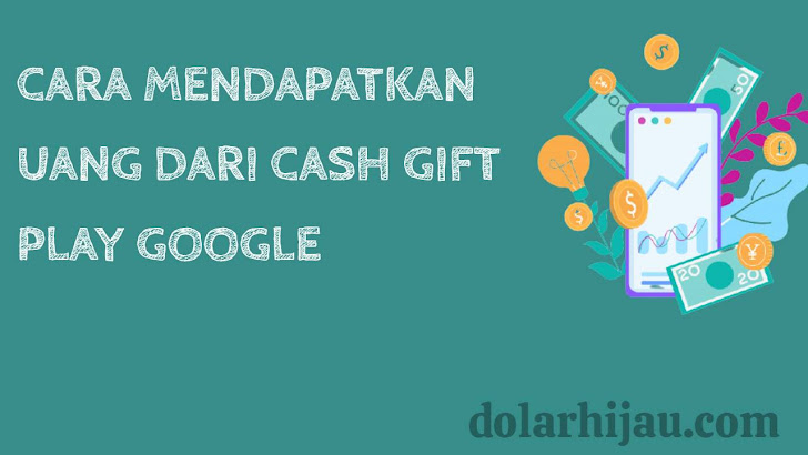 cara mendapatkan uang dari cash gift play google