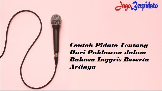 Contoh Pidato Tentang Hari Pahlawan Dalam Bahasa Inggris Beserta Artinya Jago Berpidato Apa Yang Kamu Cari Ada Disini Contoh Pidato Tentang Hari Pahlawan Dalam Bahasa Inggris Beserta Artinya Jago Berpidato Apa Yang Kamu Cari Ada Disini