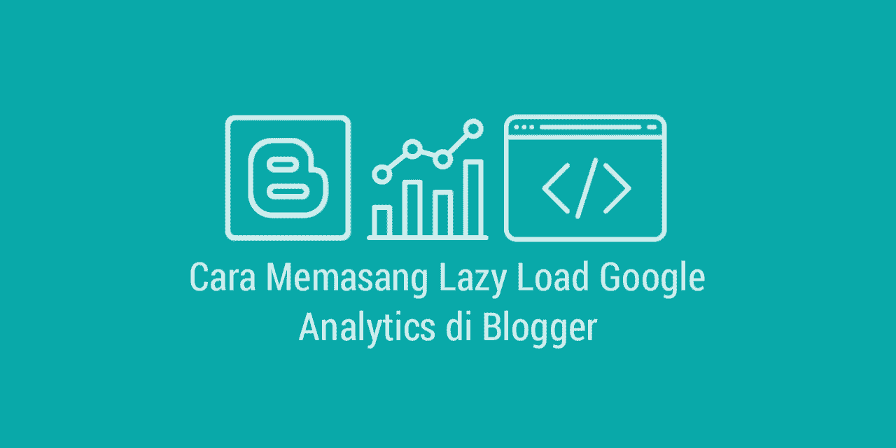 Cara Memasang Lazy Load Google Analytics di Blogger Cara Memasang Lazy Load Google Analytics di Blogger