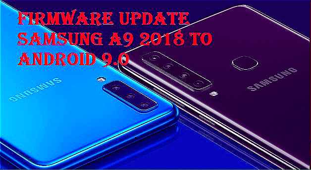 تفليش ،تحديث ،جهاز، سامسونغ ،Firmware، Update، Samsung،A9، 2018، to، Android، 9.0