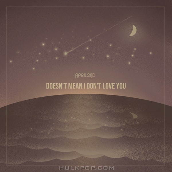 April 2nd – Doesn’t Mean I Don’t Love You – Single