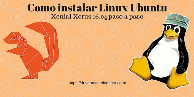DriveMeca instalando Linux Ubuntu Xenial Xerus 16.04 LTS paso a paso