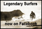 Legendary Surfers Facebook Group (where the action is!)