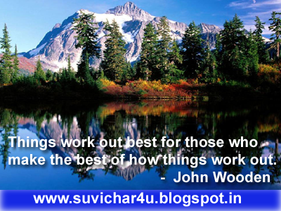 Things work out best for those who make the best of how things work out.