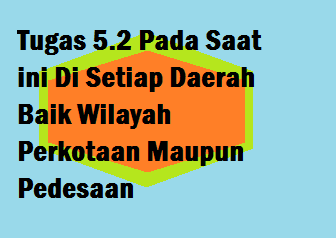 Tugas Mandiri 5 2 Pada Saat Ini Di Setiap Daerah Baik Wilayah Perkotaan Maupun Pedesaan Operator Sekolah