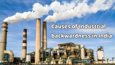 Causes of industrial backwardness in India.