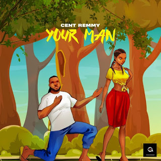 Cent Remmy – Your Man