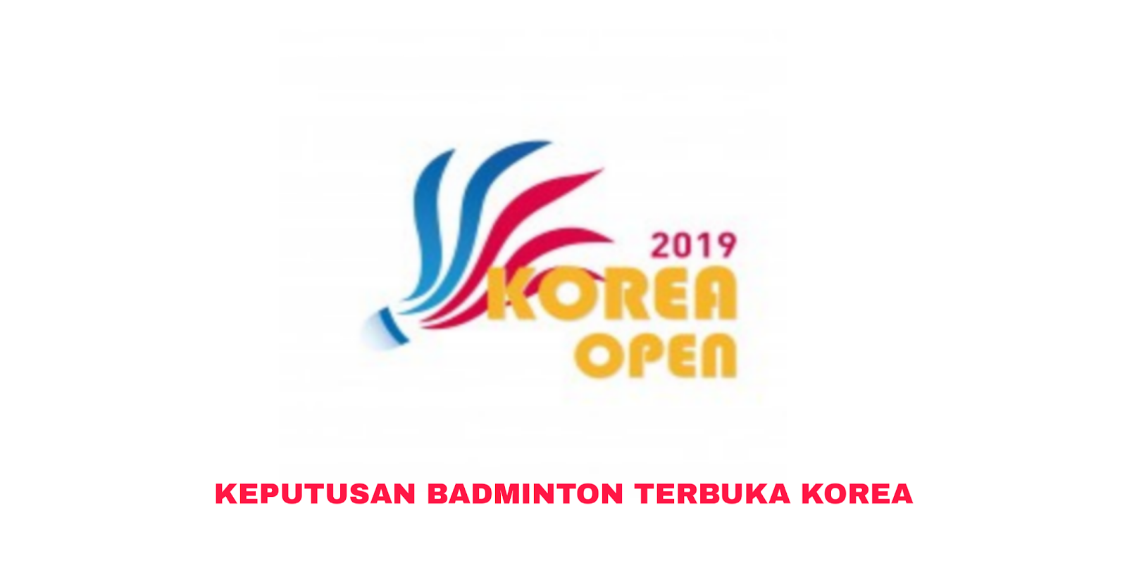 Keputusan Badminton Terbuka Korea 2019 (Jadual)