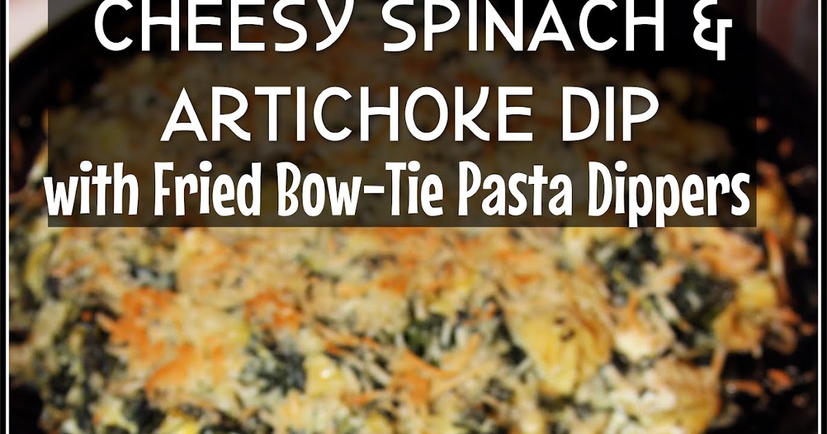 For the Love of Food Cheesy Spinach and Artichoke Dip with Fried Bow