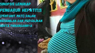 Sinopsis Lengkap - Pengaruh Hepatitis (Penyakit Hati) Dalam Kehamilan Dan Persalinan Serta Penangannya