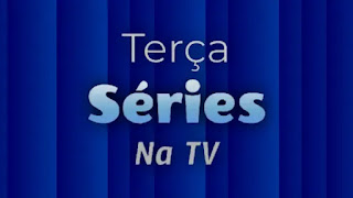 Séries na TV, terça 07/09/2021