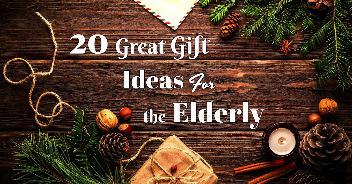 20 Great Gift Ideas for Senior Citizens Elder Care Issues