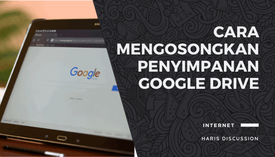 Mengosongkan Penyimpanan Google Drive - Haris Discussion