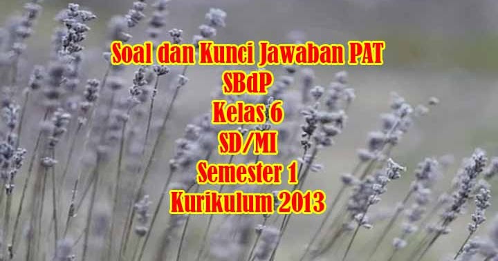 Soal dan Kunci Jawaban PAT SBdP Kelas 6 SD/MI Semester 2