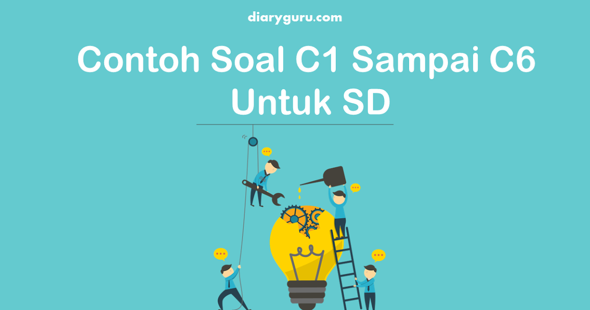 Contoh Soal C1 Sampai C6 Untuk SD Diary Guru Contoh Soal C1 Sampai C6 Untuk SD Diary Guru