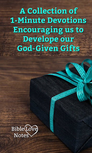 An archive of 1-minute devotions about discovering, developing, and using our God-given gifts, talents, skills, and experiences.