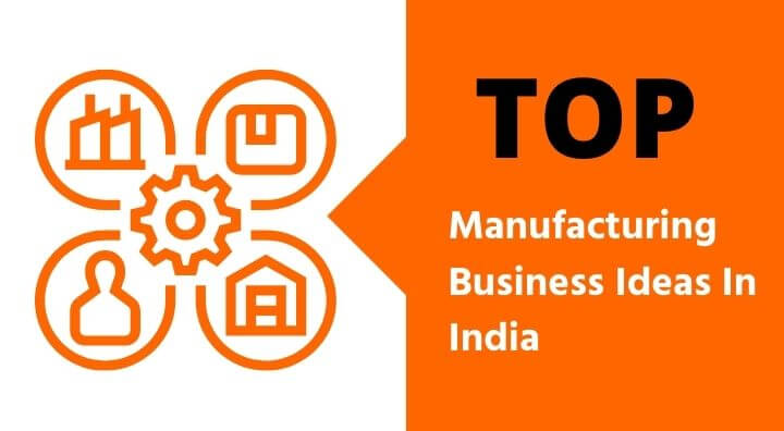 11 Top Manufacturing Business Ideas In India in 2021 (Updated
