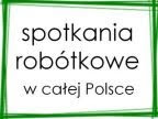 SPOTKANIA ROBÓTKOWE W CAŁEJ POLSCE