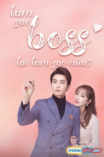 LÀM SAO? BOSS LẠI LÀM SAO NỮA - What If You're My Boss? (2020) LÀM SAO? BOSS LẠI LÀM SAO NỮA - What If You're My Boss? (2020)
