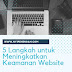 5 Langkah untuk Meningkatkan Keamanan Website