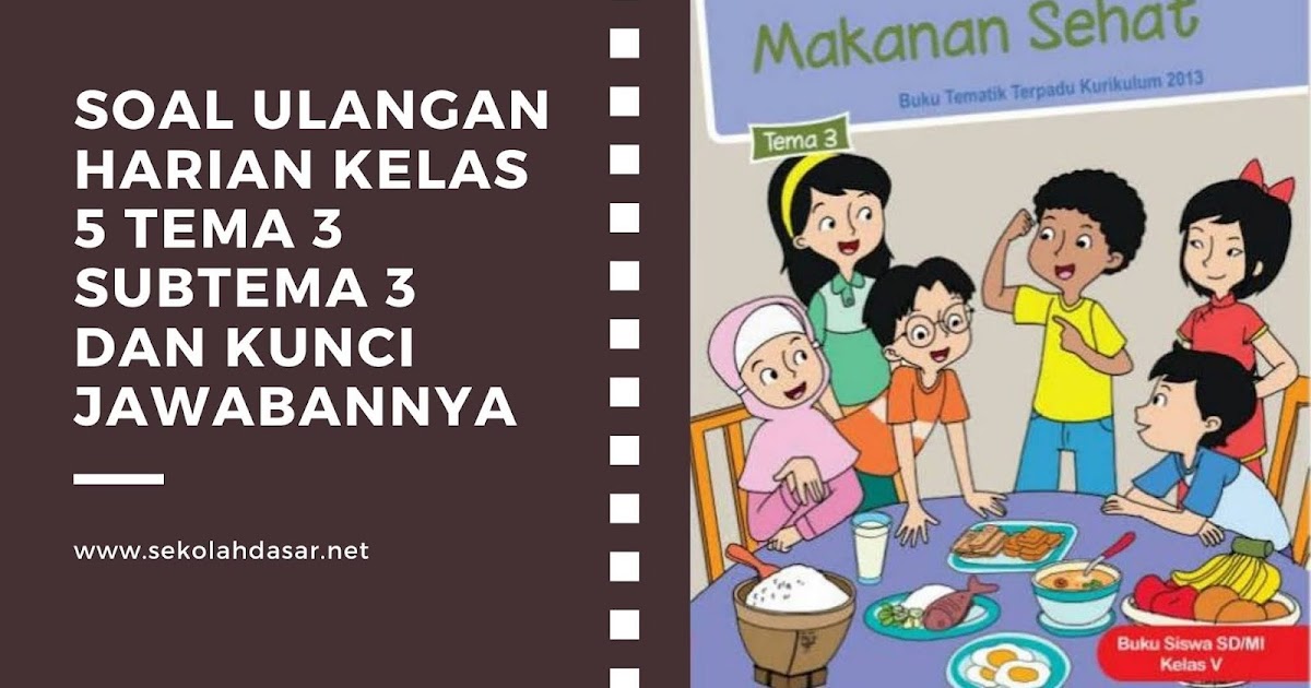Soal Ulangan Harian Kelas 5 Tema 3 Subtema 3 Dan Kunci Jawabannya Sekolahdasar Net
