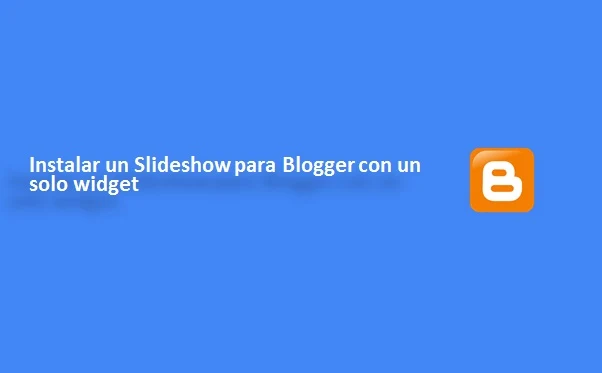 Instalar un Slideshow para Blogger con un solo widget