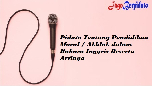 Get Contoh Pidato Bahasa Inggris Tentang Pendidikan Moral