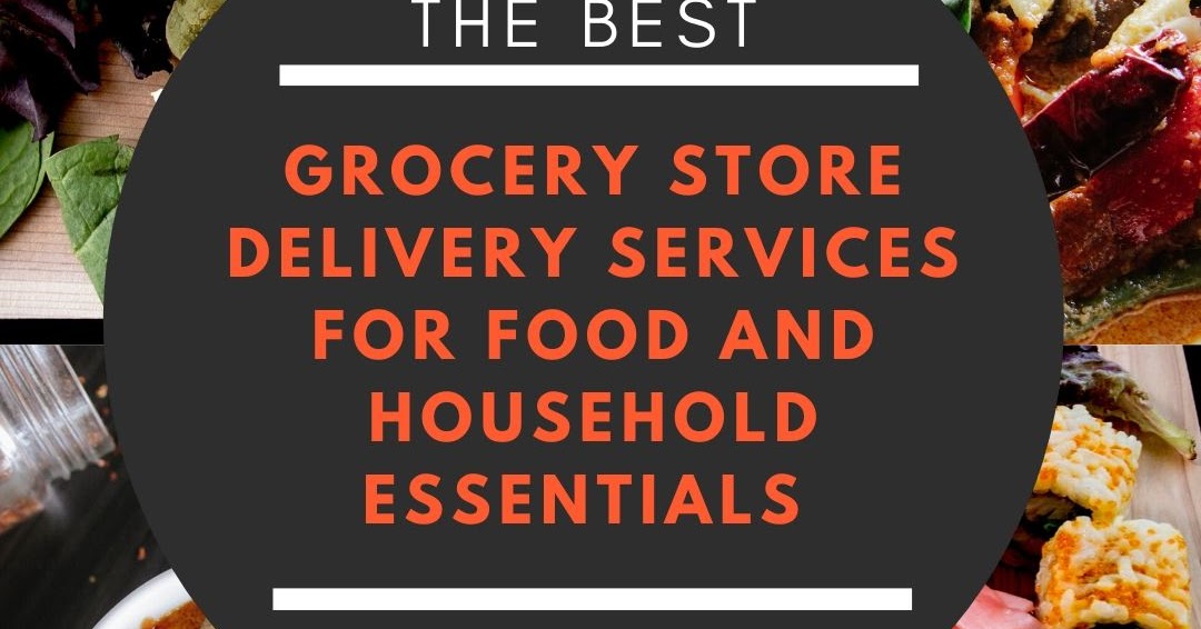 The Best Grocery Store Delivery Services for Food and Household Essentials
